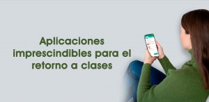 Aplicaciones imprescindibles para el retorno a clases